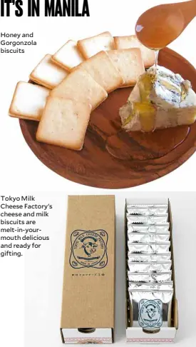  ??  ?? Honey and Gorgonzola biscuits Tokyo Milk Cheese Factory's cheese and milk biscuits are melt-in-yourmouth delicious and ready for gifting.