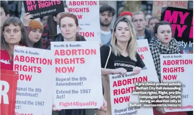  ?? JONATHAN PORTER/PRESSEYE ?? A pro-choice protest outside Belfast City Hall demanding abortion rights. Right, pro-life campaigner Bernie Smyth during an abortion rally in Belfast