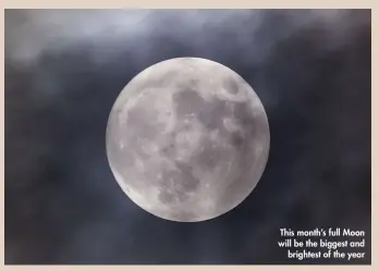 ??  ?? This month's full Moon will be the biggest and brightest of the year