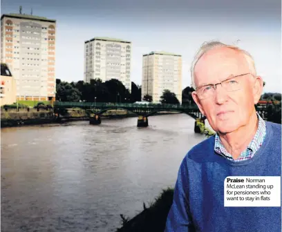  ??  ?? Praise Norman McLean standing up for pensioners who want to stay in flats