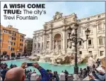  ??  ?? A WISH COME TRUE: The city’s Trevi Fountain