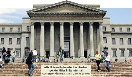  ?? / RAYMOND PRESTON ?? Wits University has decided to drop gender titles in its internal correspond­ence.