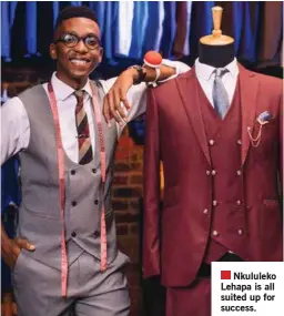  ?? ?? Nkululeko Lehapa is all suited up for success.