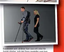  ??  ?? Exoskelett och -dräkter kan vara ett stöd för fysisk rörelse och det finns modeller som kan styras med hjärnan.