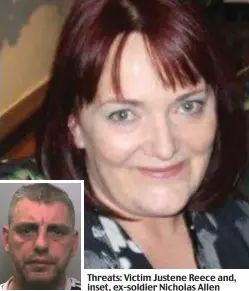  ??  ?? Threats: Victim Justene Reece and, inset, ex-soldier Nicholas Allen