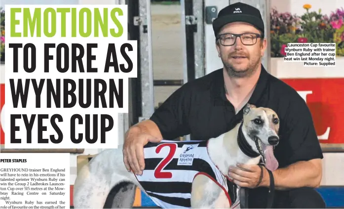  ?? Picture: Supplied ?? Launceston Cup favourite Wynburn Ruby with trainer Ben Englund after her cup heat win last Monday night.