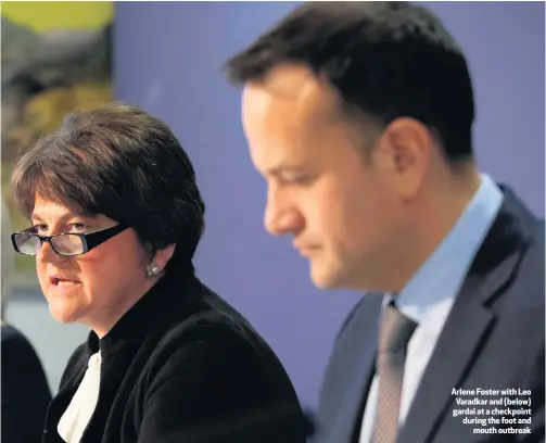  ??  ?? Arlene Foster with Leo Varadkar and (below) gardai at a checkpoint during the foot and mouth outbreak