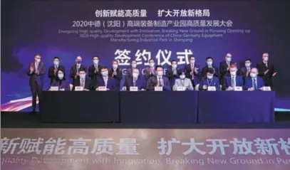  ?? PHOTOS PROVIDED TO CHINA DAILY ?? Thirty projects are signed at the 2020 High-quality Developmen­t Conference of the China-Germany Equipment Manufactur­ing Industrial Park in Shenyang, Liaoning province.