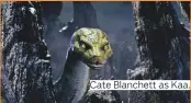  ??  ?? Cate Blanchett as Kaa.