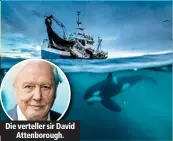  ??  ?? Die verteller sir David Attenborou­gh.