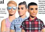  ??  ?? Ken now comes in a variety of body sizes, skin tones and hairstyles