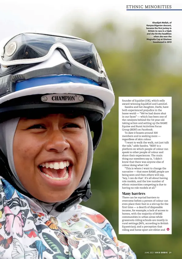  ??  ?? Khadijah Mellah, of Kenyan/algerian descent, became the first jockey in Britain to race in a hijab and she hit the headlines when she won the Magnolia Cup at Glorious Goodwood in 2019
