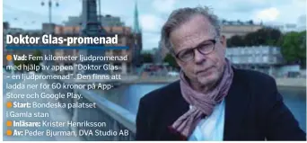  ??  ?? LJUV STÄMMA. Krister Henriksson har läst ljudet till Dramatens ljudpromen­ad Doktor Glas.