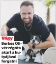  ??  ?? Vágy Berkes Olivér régóta akart a kutyájával forgatni