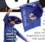  ??  ?? WAVE Chelsea supporter