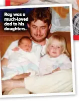  ?? ?? Ray was a much-loved dad to his daughters.