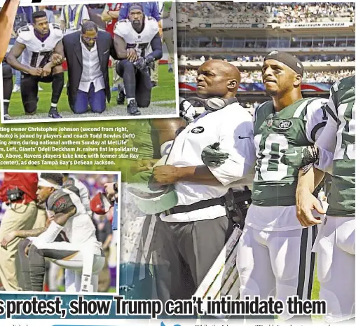  ??  ?? Jets acting owner Christophe­r Johnson (second from right, main photo) is joined by players and coach Todd Bowles (left) in locking arms during national anthem Sunday at MetLife Stadium. Left, Giants’ Odell Beckham Jr. raises fist in solidarity after...