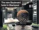  ??  ?? The new Boulevard hotel in Blackpool