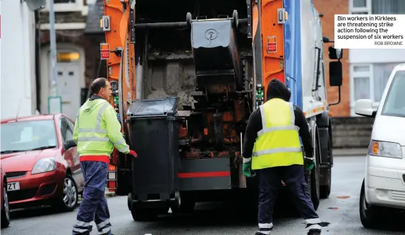  ??  ?? Bin workers in Kirklees are threatenin­g strike action following the suspension of six workers
ROB BROWNE