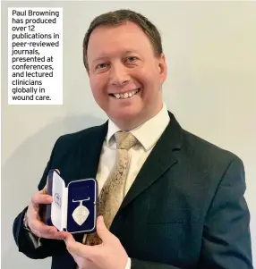  ??  ?? Paul Browning has produced over 12 publicatio­ns in peer-reviewed journals, presented at conference­s, and lectured clinicians globally in wound care.