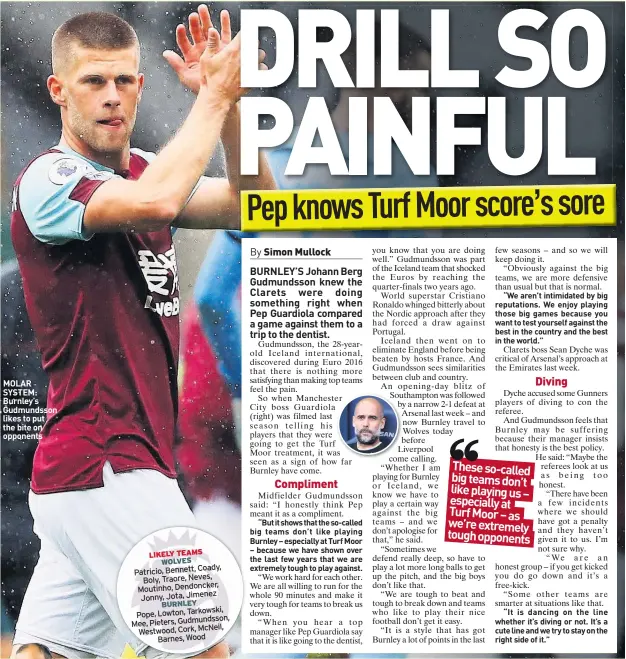  ??  ?? MOLAR SYSTEM: Burnley’s Gudmundsso­n likes to put the bite on opponents