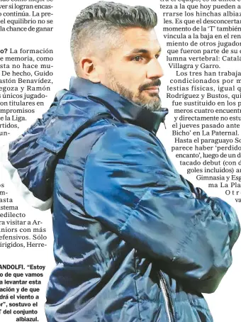  ?? ?? GANDOLFI. “Estoy seguro de que vamos
a levantar esta situación y de que vendrá el viento a favor”, sostuvo el DT del conjunto
albiazul.