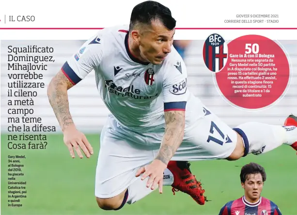  ?? ?? Gary Medel, 34 anni, al Bologna dal 2019, ha giocato nella Universida­d Catolica tre stagioni, poi in Argentina e quindi in Europa