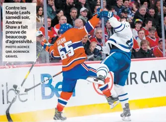  ?? PHOTO AGENCE QMI, DOMINICK GRAVEL ?? Contre les Maple Leafs samedi soir, Andrew Shaw a fait preuve de beaucoup d’agressivit­é.