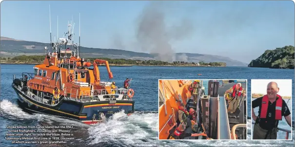  ??  ?? Smoke billows from Calve Island but the RNLI ferried firefighte­rs, including Iain ‘Phooey’ Noble, inset right, to tackle the blaze. Below is Tobermory lifeboat first crew in 1938, coxswain of which was Iain’s great- grandfathe­r.