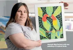  ?? ?? Hannah MacFarlane with her painting of tropical birds.