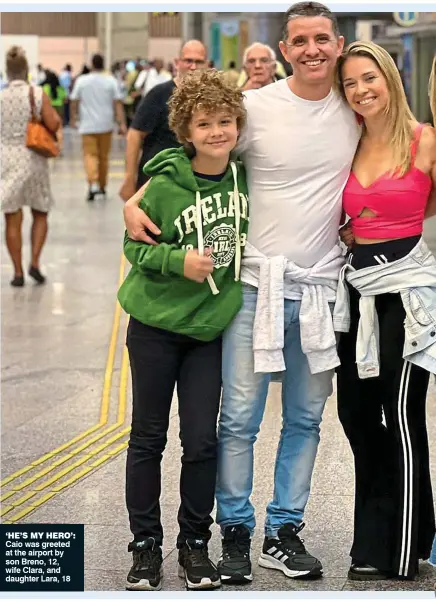  ?? ?? ‘he’s my hero’: Caio was greeted at the airport by son Breno, 12, wife Clara, and daughter Lara, 18