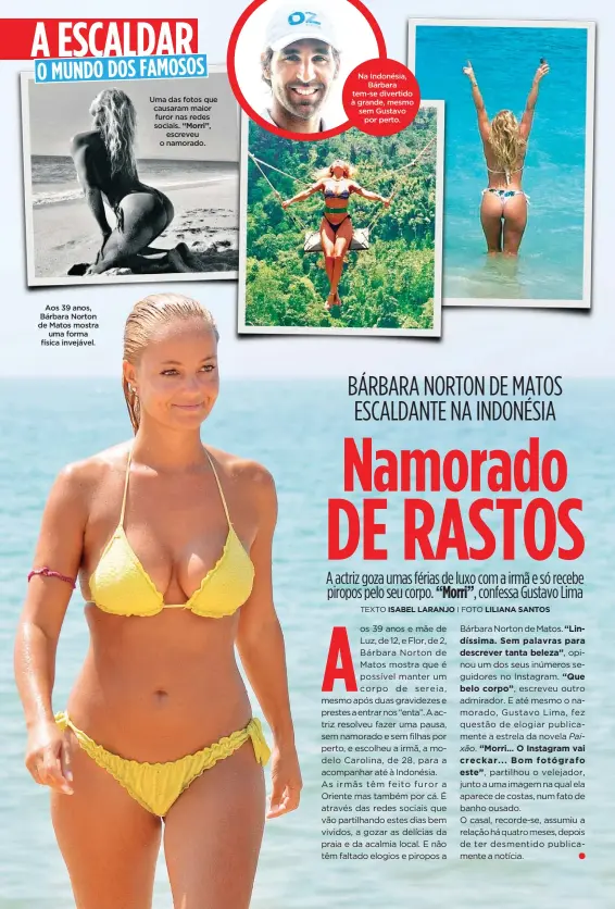  ?? TEXTO
ISABEL LARANJO
I FOTO
LILIANA SANTOS ?? Aos 39 anos, Bárbara Norton de Matos mostrauma forma física invejável. Uma das fotos que causaram maior furor nas redes sociais. “Morri”,escreveu o namorado. Na Indonésia,Bárbara tem-se divertido à grande, mesmo sem Gustavopor perto.