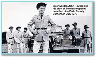  ??  ?? Chief warden John Howard and his staff at the newly-opened Lambton Lion Park, County Durham, in July 1972