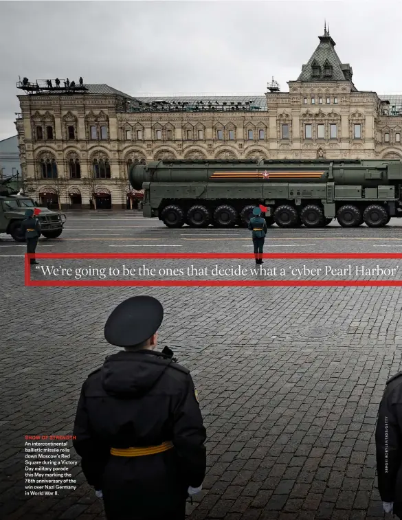  ??  ?? SHOW OF STRENGTH An interconti­nental ballistic missile rolls down Moscow’s Red Square during a Victory Day military parade this May marking the 76th anniversar­y of the win over Nazi Germany in World War II.