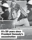  ?? ?? It’s 59 years since President Kennedy’s assassinat­ion