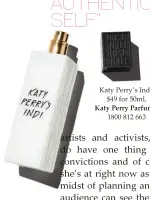  ??  ?? Katy Perry’s Indi, $49 for 50ml, Katy Perry Parfums, 1800 812 663