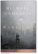  ??  ?? WARLIGHT By Michael Ondaatje Knopf. 304 pp. $26.95