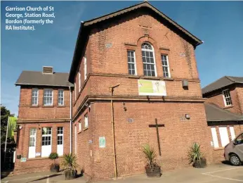  ??  ?? Garrison Church of St George, Station Road, Bordon (formerly the RA Institute).