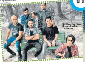  ??  ?? Delhi-based band Maya Bazaar will perform 7pm onwards