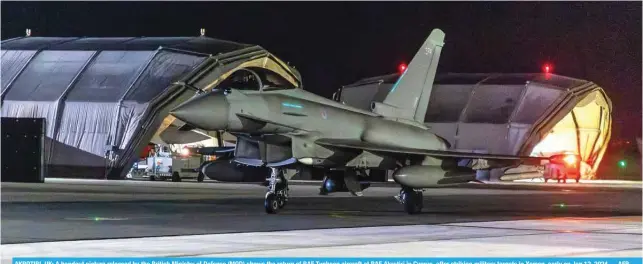  ?? -- AFP ?? AKROTIRI, UK: A handout picture released by the British Ministry of Defense (MOD) shows the return of RAF Typhoon aircraft at RAF Akrotiri in Cyprus, after striking military targets in Yemen, early on Jan 12, 2024.