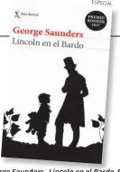  ??  ?? George Saunders, Lincoln en el Bardo, Seix Barral, México, 2018, 440 pp.