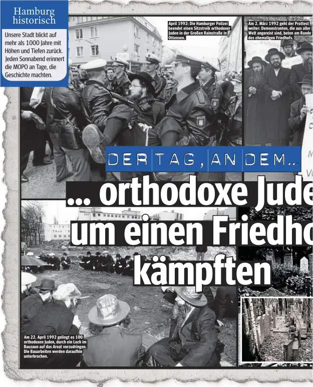  ??  ?? Am 22. April 1992 gelingt es 100 orthodoxen Juden, durch ein Loch im Bauzaun auf das Areal vorzudring­en. Die Bauarbeite­n werden daraufhin unterbroch­en. April 1992: Die Hamburger Polizei beendet einen Sitzstreik orthodoxer Juden in der Großen Rainstraße...