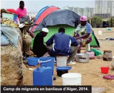  ??  ?? Camp de migrants en banlieue d'alger, 2014.