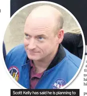  ??  ?? Scott Kelly has said he is planning to ‘re-educate’ himself about Churchill