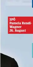  ??  ?? SPÖ Pamela RendiWagne­r
26. August