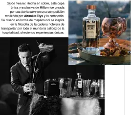  ??  ?? Globe Vessel. Hecha en cobre, esta copa única y exclusiva de Hilton fue creada por sus bartenders en una competició­n realizada por Absolut Elyx y la compañía. Su diseño en forma de mapamundi se inspira en la filosofía de la cadena hotelera de...