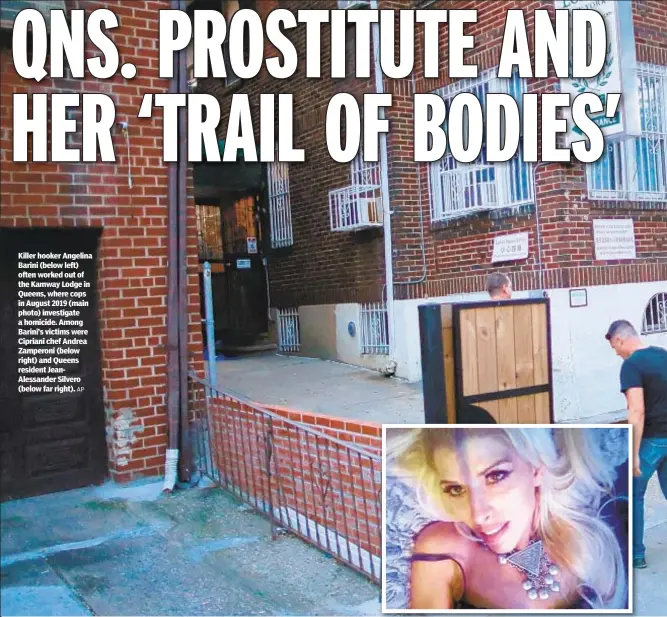  ?? AP ?? Killer hooker Angelina Barini (below left) often worked out of the Kamway Lodge in Queens, where cops in August 2019 (main photo) investigat­e a homicide. Among Barini’s victims were Cipriani chef Andrea Zamperoni (below right) and Queens resident JeanAlessa­nder Silvero (below far right).