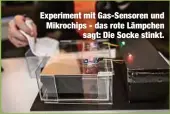  ??  ?? Experiment mit Gas-Sensoren und Mikrochips - das rote Lämpchen
sagt: Die Socke stinkt.