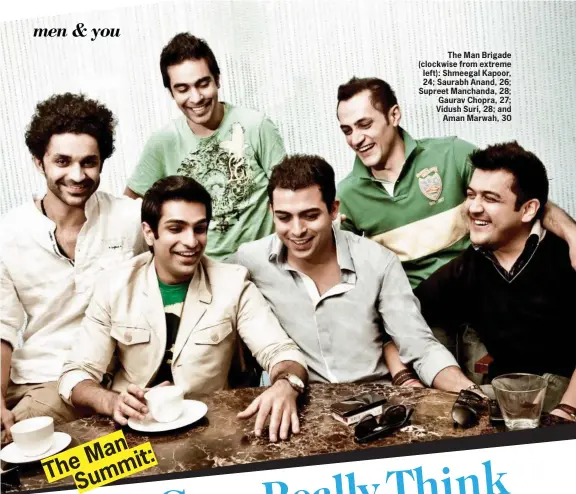  ??  ?? The Man Brigade (clockwise from extreme left): Shmeegal Kapoor, 24; Saurabh Anand, 26; Supreet Manchanda, 28; Gaurav Chopra, 27; Vidush Suri, 28; andAman Marwah, 30