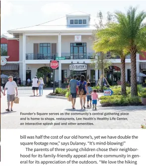  ??  ?? Founder’s Square serves as the community’s central gathering place and is home to shops, restaurant­s, Lee Health’s Healthy Life Center, an interactiv­e splash pad and other amenities.